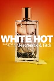 White Hot: The Rise and Fall of Abercrombie and Fitch